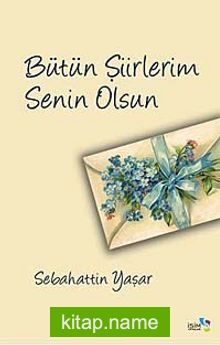 Bütün Şiirlerim Senin Olsun