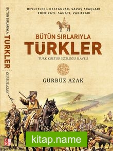 Bütün Sırlarıyla Türkler (Türk Kültür Sözlüğü İlaveli)