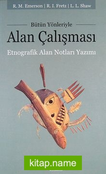 Bütün Yönleriyle Alan Çalışması  Etnografik Alan Notları Yazımı