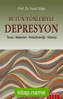 Bütün Yönleriyle Depresyon  Tanısı-Nedenleri-Psikodinamiği-Tedavisi