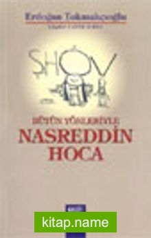 Bütün Yönleriyle Nasreddin Hoca