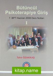 Bütüncül Psikoterapiye Giriş 7. BPT Haziran 2008 Ders Notları 1