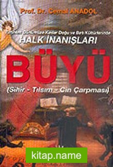 Büyü / Sihir / Tılsım / Cin Çarpması / Tarihten Günümüze Kadar Doğu ve Batı Kültürlerinde Halk İnanışları