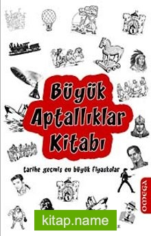 Büyük Aptallıklar Kitabı Tarihe Geçmiş En Büyük Fiyaskolar