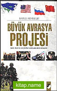 Büyük Avrasya Projesi / ABD, Rusya ve Çin’in Varolma Mücadelesi