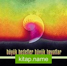 Büyük Hedefler ve Büyük Hayatlar