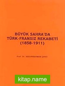 Büyük Sahra’da Türk-Fransız Rekabeti (1858-1911)