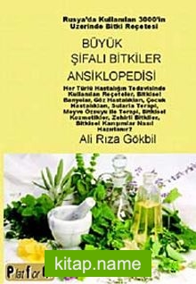 Büyük Şifalı Bitkiler Ansiklopedisi  Rusya’da Kullanılan 3000’in Üzerinde Bitki Reçetesi