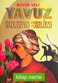 Büyük Veli Yavuz Sultan Selim (Evliya-008)