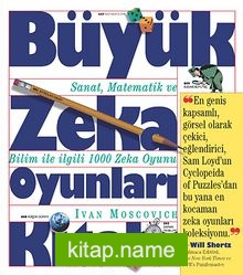 Büyük Zeka Oyunları Kitabı  Sanat, Matematik ve Bilim ile İlgili 1000 Zeka Oyunu