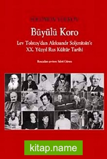 Büyülü Koro  Lev Tolstoy’dan Aleksandr Soljenitsin’e XX. Yüzyıl Rus Kültür Tarihi