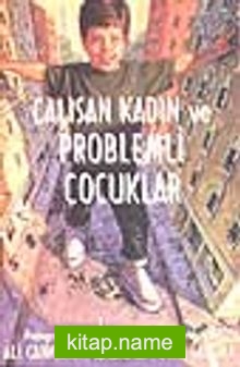 Çalışan Kadın Ve Problemli Çocuklar