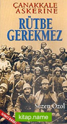 Çanakkale Askerine Rütbe Gerekmez