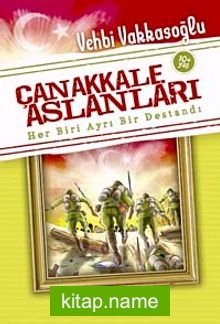 Çanakkale Aslanları Her Biri Ayrı Bir Destandı