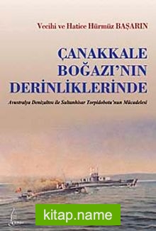 Çanakkale Boğazı’nın Derinliklerinde  Avustralya Denizatlısı ile Sultan Hisar Torpidobotu’nun Mücadelesi