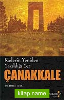 Çanakkale / Kaderin Yeniden Yazıldığı Yer