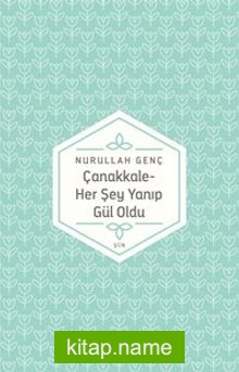 Çanakkale/Her Şey Yanıp Gül Oldu