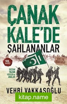 Çanakkale’de Şahlananlar / Destan Yazan Yiğitler ve Analar