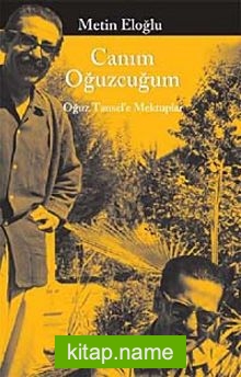 Canım Oğuzcuğum  Oğuz Tansel’e Mektuplar