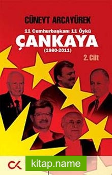 Çankaya (1980-2011) İkinci Cilt  11 Cumhurbaşkanı 11 Öykü