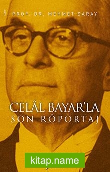 Celal Bayar’la Son Röportaj