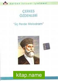 Çerkes Özdenleri  Üç Perde Melodram