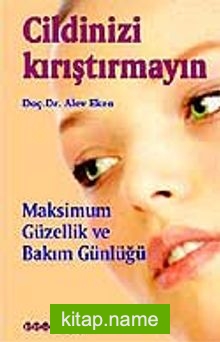 Cildinizi Kırıştırmayın / Maksimum Güzellik ve Bakım Günlüğü