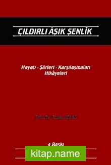 Çıldırlı Aşık Şenlik  Hayatı- Şiirleri- Karşılaşmaları- Hikayeleri