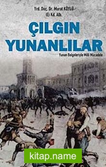 Çılgın Yunanlılar  Yunan Belgeleriyle Milli Mücadele