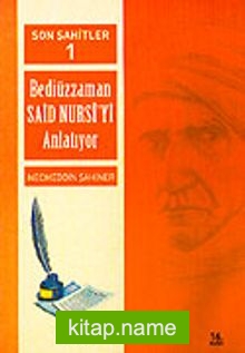 Cilt: 1 Son Şahitler Bediüzzaman Said Nursi’yi Anlatıyor