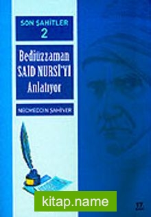 Cilt: 2 Son Şahitler Bediüzzaman Said Nursi’yi Anlatıyor