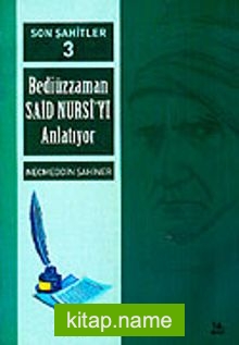 Cilt: 3 Son Şahitler Bediüzzaman Said Nursi’yi Anlatıyor