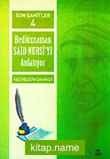 Cilt: 4 Son Şahitler Bediüzzaman Said Nursi’yi Anlatıyor