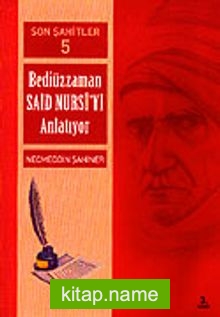 Cilt: 5 Son Şahitler Bediüzzaman Said Nursi’yi Anlatıyor