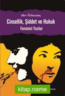 Cinsellik, Şiddet ve Hukuk  Feminist Yazılar