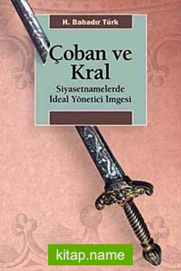 Çoban ve Kral  Siyasetnamelerde İdeal Yönetici İmgesi