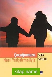 Çocuğumuzu Nasıl Yetiştirmeliyiz