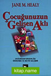 Çocuğunuzun Gelişen Aklı / Doğumdan Ergenliğe Öğrenme ve Beyin Gelişimi