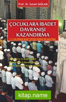 Çocuk ve İbadet 7-14 Yaş Dönemi İbadet Eğitimi Üzerine Bir Araştırma