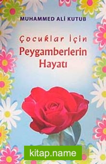 Çocuklar İçin Peygamberlerin Hayatı