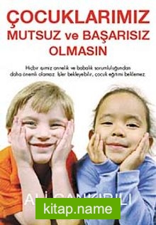 Çocuklarımız Mutsuz ve Başarısız Olmasın