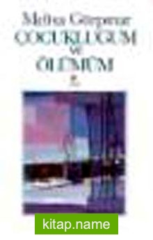 Çocukluğum Ve Ölümüm