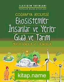 Coğrafya Atölyesi Ekosistemler İnsanlar ve Yerler Gıda ve Tarım Pratik Deneyler ve Etkinlikler