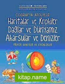 Coğrafya Atölyesi Haritalar ve Krokiler Dağlar ve Dünyamız Akarsular ve Denizler  Pratik Deneyler ve Etkinlikler