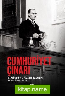 Cumhuriyet Çınarı Mustafa Kemal’i “Atatürk” Yapan Uygarlık Tasarımı