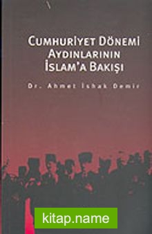 Cumhuriyet Dönemi Aydınlarının İslam’a Bakışı