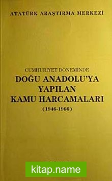 Cumhuriyet Döneminde Doğu Anadolu’ya Yapılan Kamu Harcamaları (1946-1960)