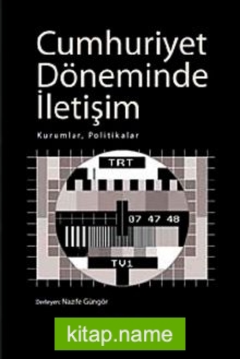 Cumhuriyet Döneminde İletişim Kurumlar, Politikalar