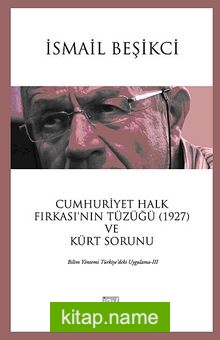 Cumhuriyet Halk Fırkası’nın Tüzüğü (1927) ve Kürt Sorunu  Bilim Yöntemi Türkiye’deki Uygulama III