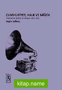 Cumhuriyet, Halk ve Müzik Türkiye’de Müzik Reformu 1922-1952